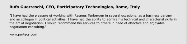 Rufo Guerreschi, CEO, Participatory Technologies, Rome, Italy  "I have had the pleasure of working with Rasmus Tenbergen in several occasions, as a business partner and as collegue in political activities. I have had the ability to admire his technical and characterial skills in the art of negotiation. I would recommend his services to others in need of effective and enjoyable negotiation consulting."  www.partecs.com